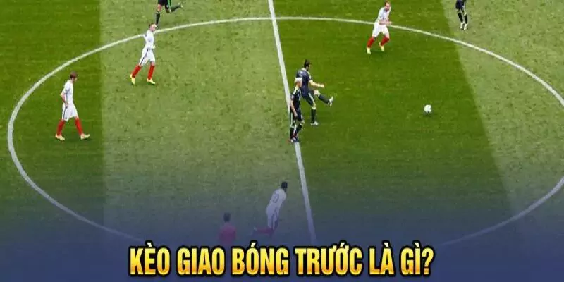 Kèo Giao Bóng Là Gì? Bật Mí Cách Bắt Kèo Giao Bóng 4 Kèo kick off là tỷ lệ bóng đặc biệt