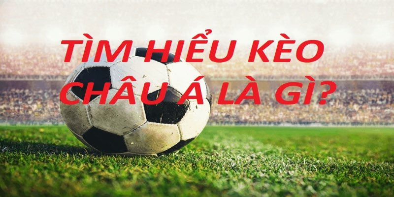 Kèo Châu Á Là Gì? Chiến Lược Soi Kèo Cực Hay Từ OK9 6 Kèo châu Á