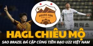 HAGL nhắm đến sao Brazil song sát cùng tiền đạo U22 Việt Nam